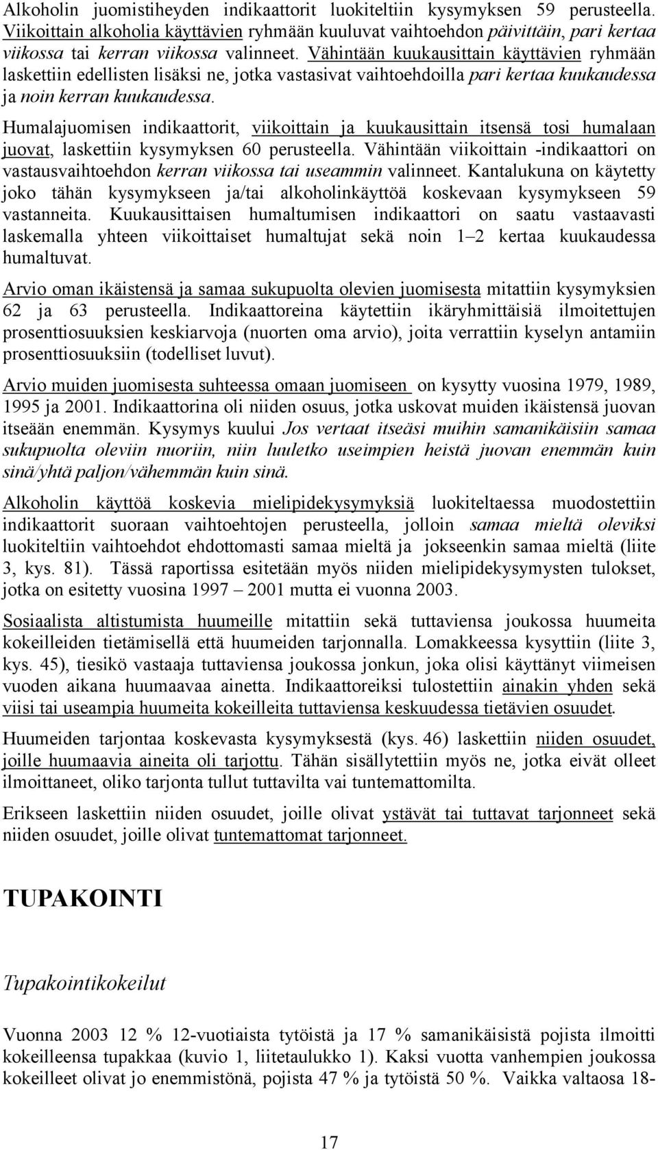 Vähintään kuukausittain käyttävien ryhmään laskettiin edellisten lisäksi ne, jotka vastasivat vaihtoehdoilla pari kertaa kuukaudessa ja noin kerran kuukaudessa.