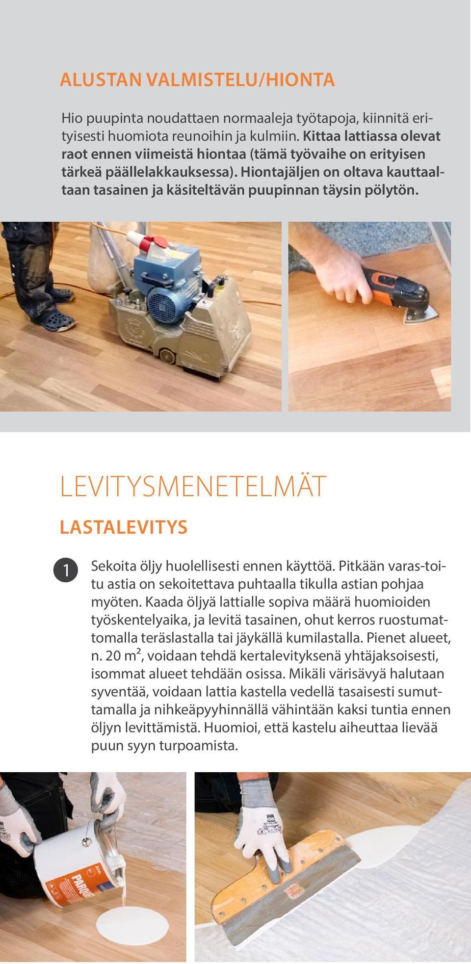 LEVITYSMENETELMÄT LASTALEVITYS 1 Sekoita öljy huolellisesti ennen käyttöä. Pitkään varas-toitu astia on sekoitettava puhtaalla tikulla astian pohjaa myöten.