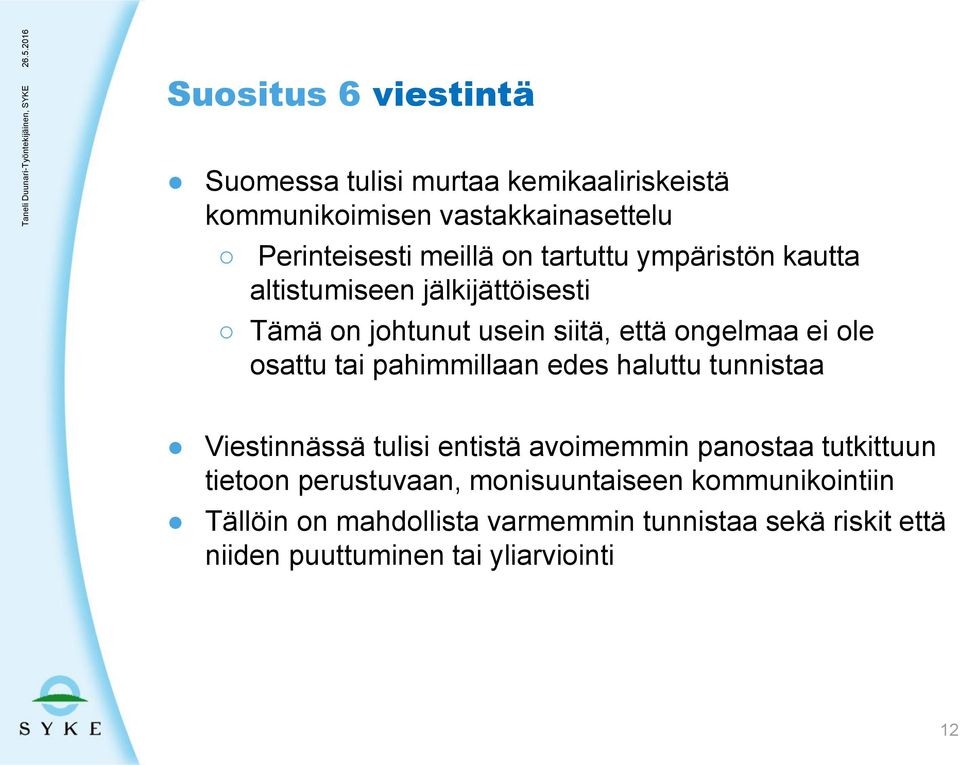 pahimmillaan edes haluttu tunnistaa Viestinnässä tulisi entistä avoimemmin panostaa tutkittuun tietoon perustuvaan,