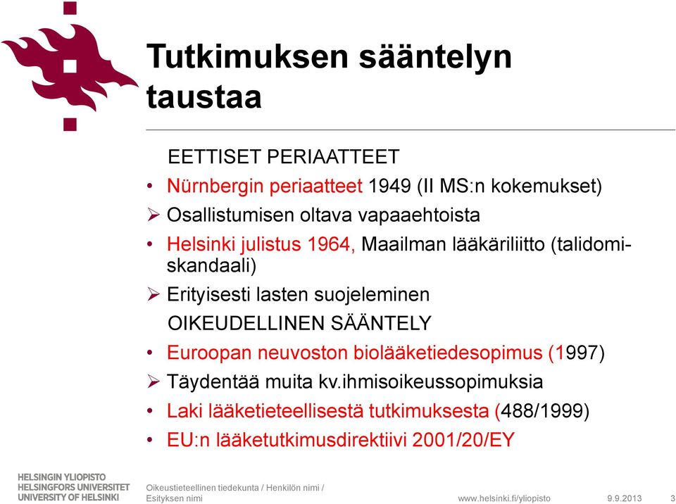 Erityisesti lasten suojeleminen OIKEUDELLINEN SÄÄNTELY Euroopan neuvoston biolääketiedesopimus (1997) Täydentää