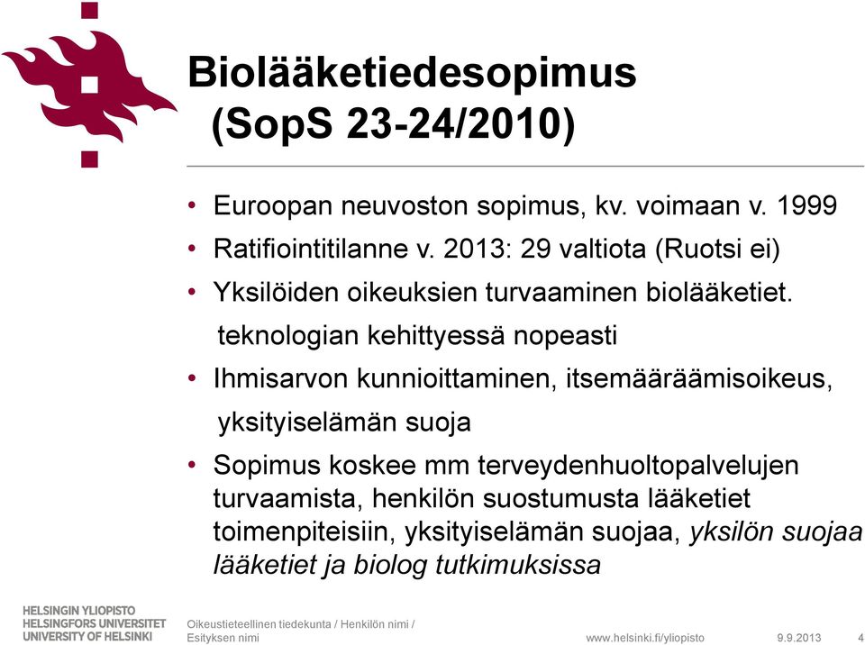 teknologian kehittyessä nopeasti Ihmisarvon kunnioittaminen, itsemääräämisoikeus, yksityiselämän suoja Sopimus koskee