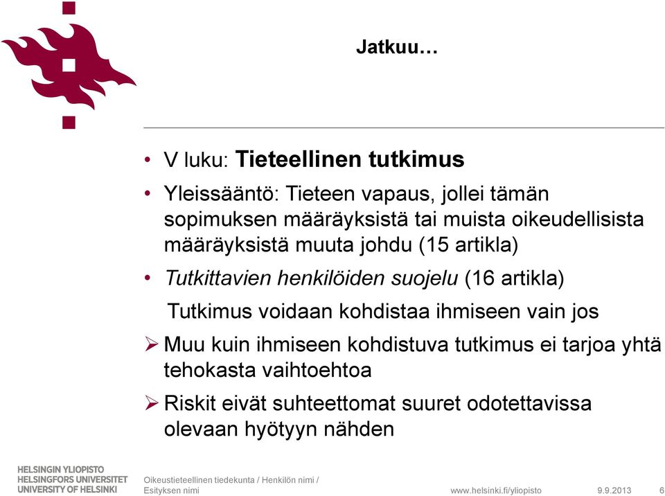 artikla) Tutkimus voidaan kohdistaa ihmiseen vain jos Muu kuin ihmiseen kohdistuva tutkimus ei tarjoa