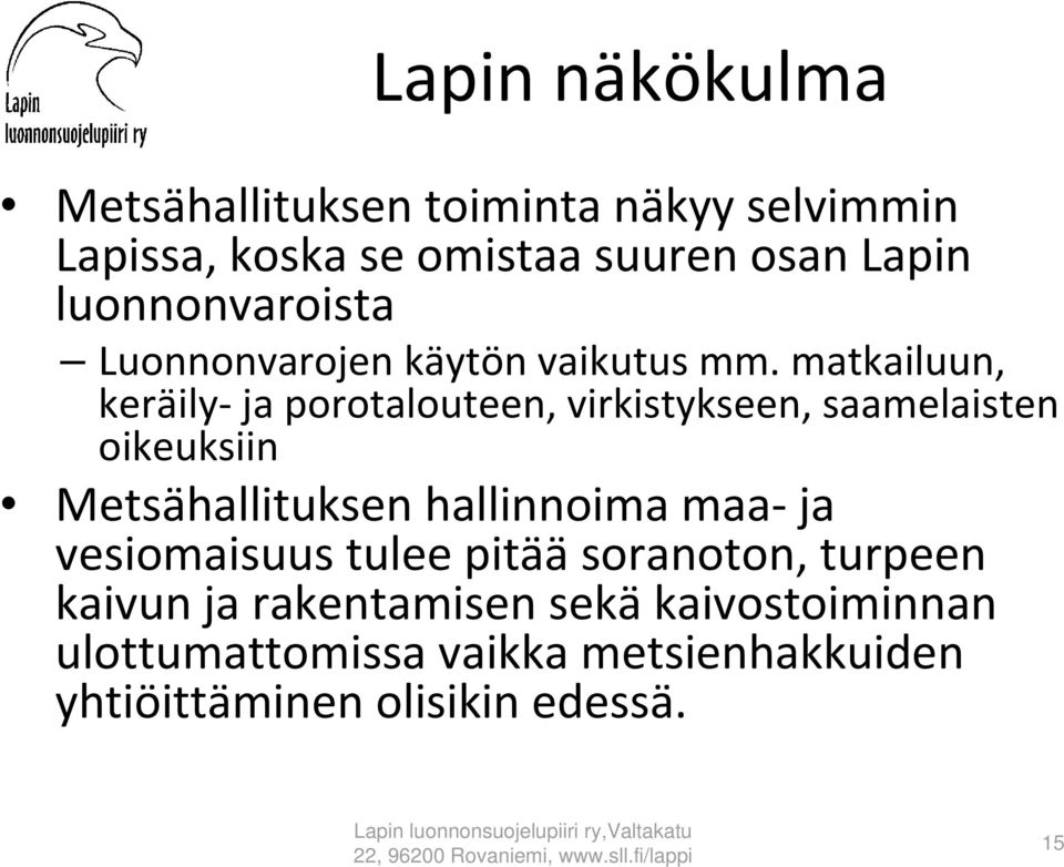 matkailuun, keräily ja porotalouteen, virkistykseen, saamelaisten oikeuksiin Metsähallituksen hallinnoima