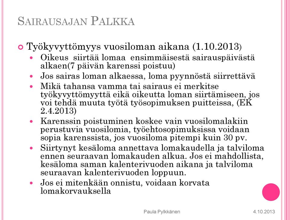 työkyvyttömyyttä eikä oikeutta loman siirtämiseen, jos voi tehdä muuta työtä työsopimuksen puitteissa, (EK 2.4.