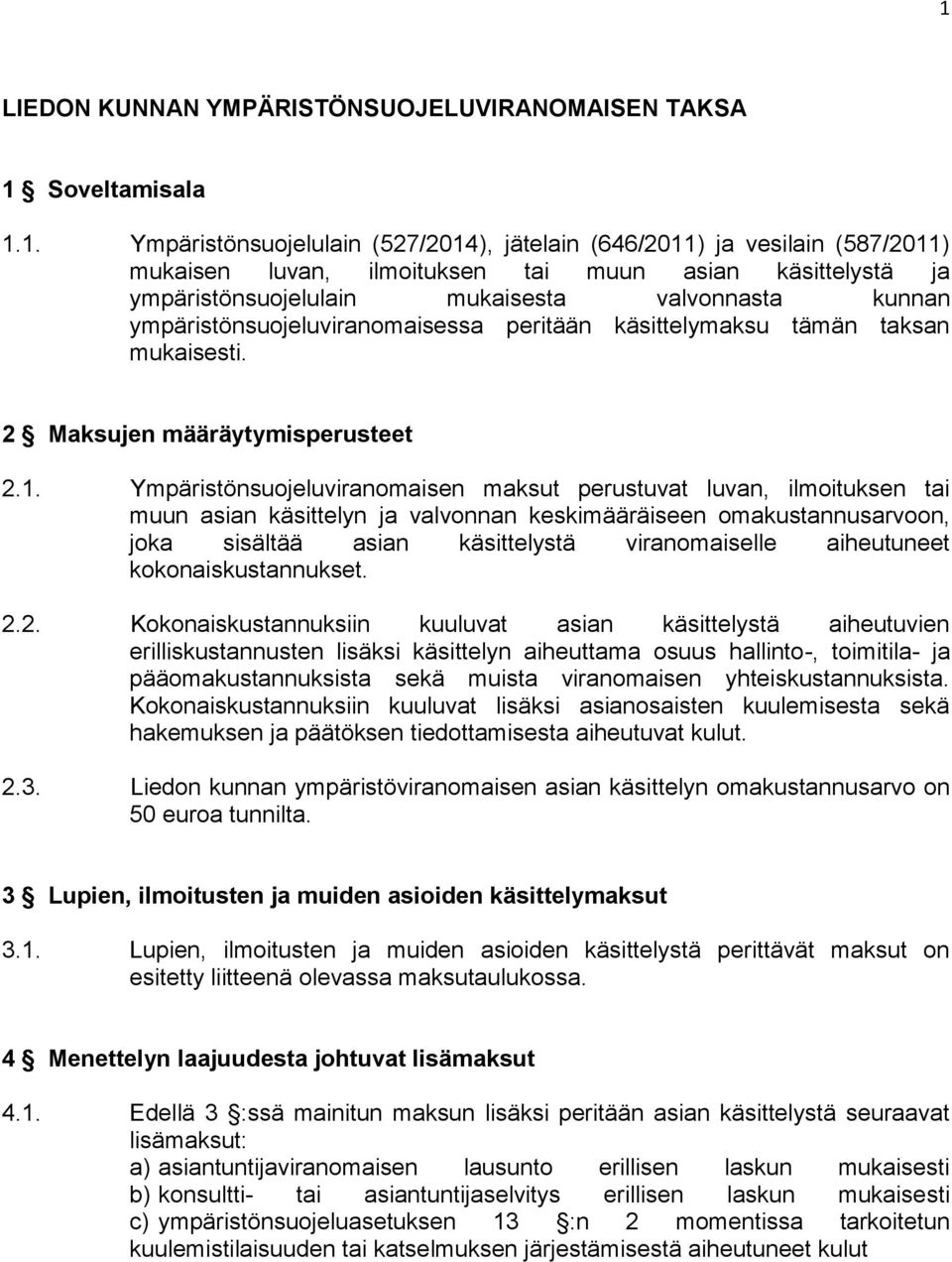 Ympäristönsuojeluviranomaisen maksut perustuvat luvan, ilmoituksen tai muun asian käsittelyn ja valvonnan keskimääräiseen omakustannusarvoon, joka sisältää asian käsittelystä viranomaiselle