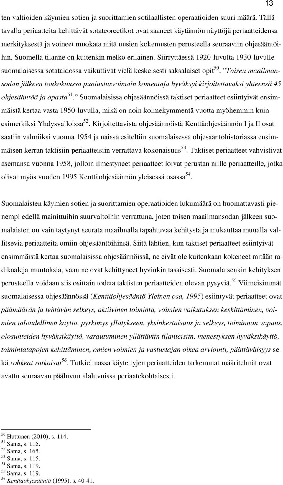 Suomella tilanne on kuitenkin melko erilainen. Siirryttäessä 1920-luvulta 1930-luvulle suomalaisessa sotataidossa vaikuttivat vielä keskeisesti saksalaiset opit 50.