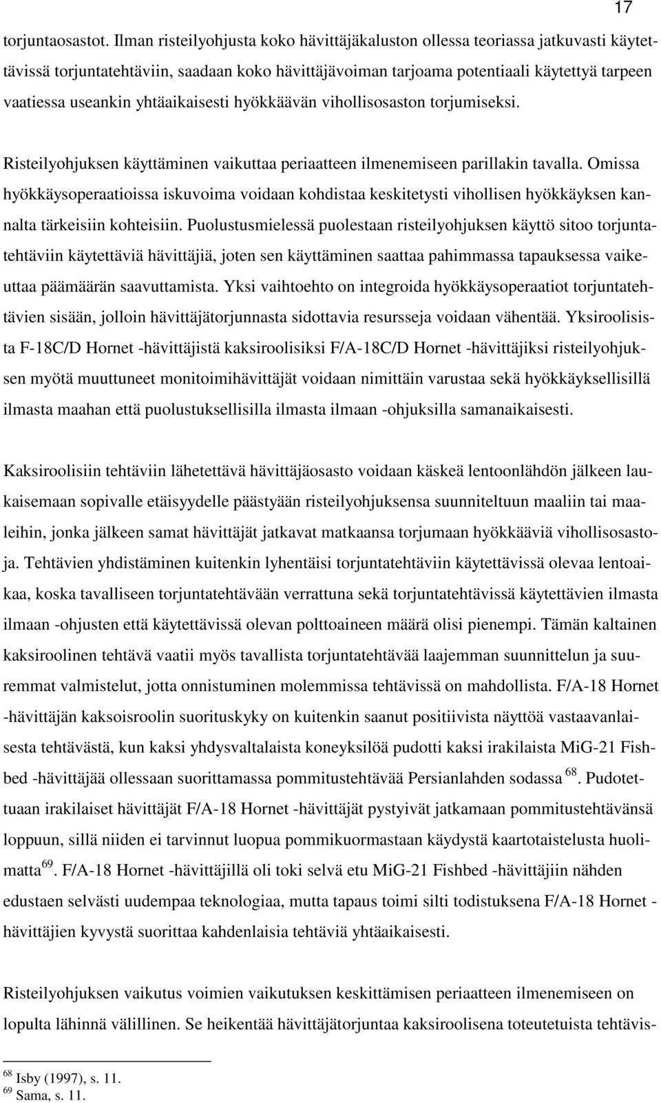 yhtäaikaisesti hyökkäävän vihollisosaston torjumiseksi. Risteilyohjuksen käyttäminen vaikuttaa periaatteen ilmenemiseen parillakin tavalla.