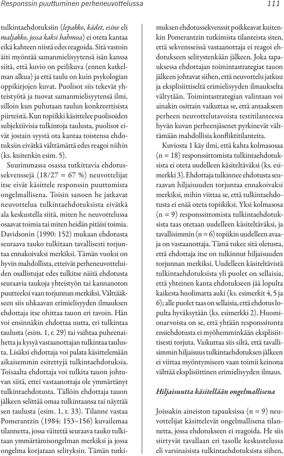 Puolisot siis tekevät yhteistyötä ja tuovat samanmielisyytensä ilmi, silloin kun puhutaan taulun konkreettisista piirteistä.