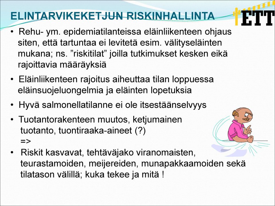 riskitilat joilla tutkimukset kesken eikä rajoittavia määräyksiä Eläinliikenteen rajoitus aiheuttaa tilan loppuessa eläinsuojeluongelmia ja