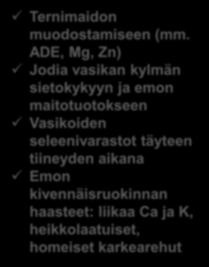 Emon lopputiineyden ruokinta = ravintoaineiden saanti Energia Valkuainen Kivennäiset ja vitamiinit Energian saanti = karkearehun sulavuus Syönti laskee Vasikoiden elinvoimaisuus Emon energiavaje