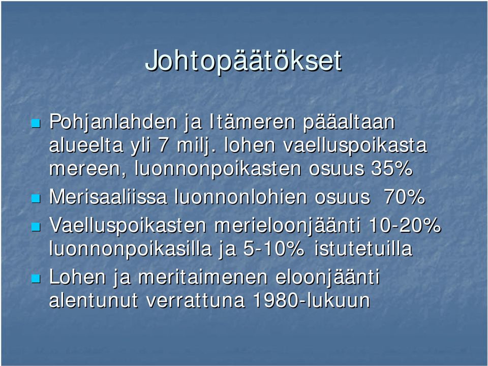 luonnonlohien osuus 7% Vaelluspoikasten merieloonjää äänti 1-2%