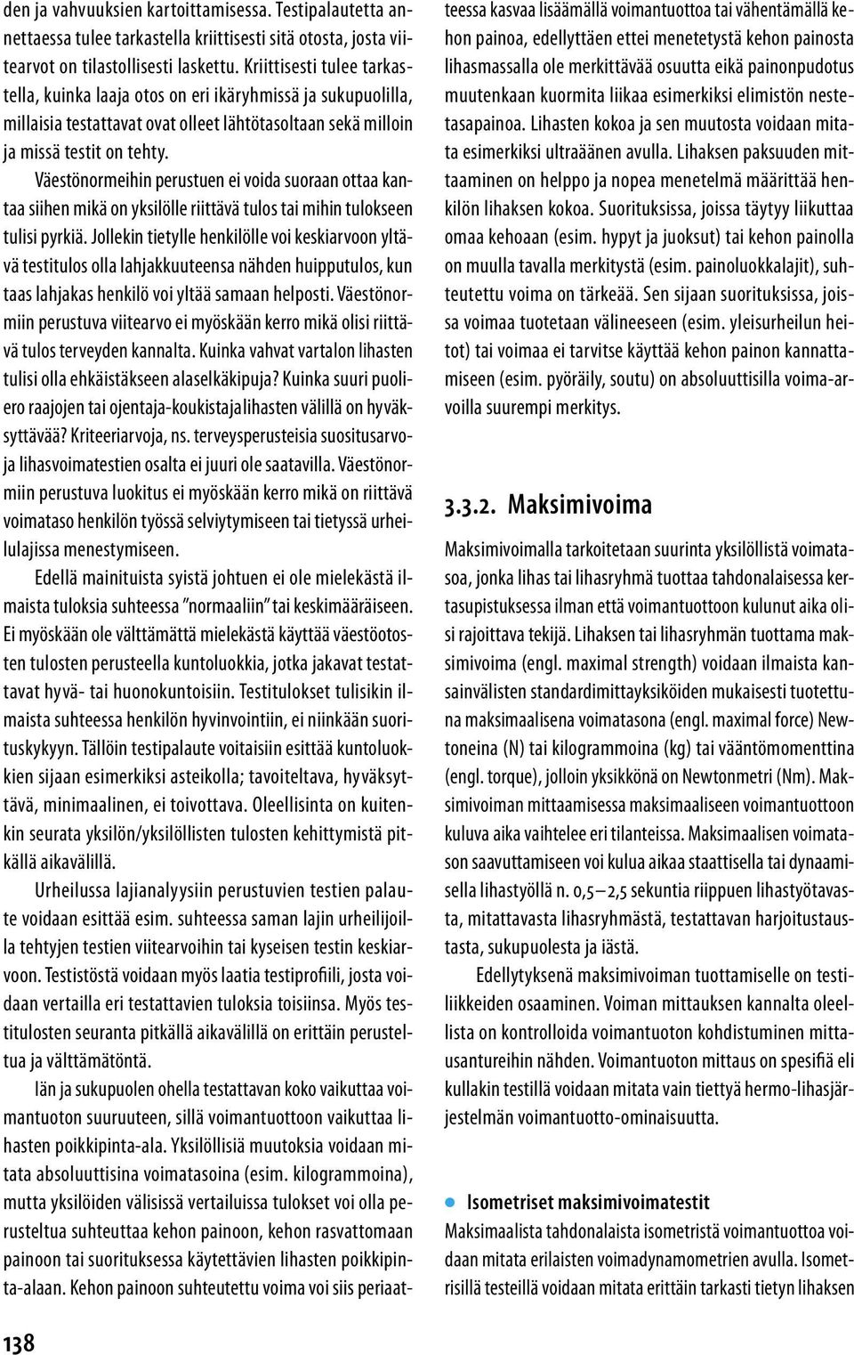 Väestönormeihin perustuen ei voida suoraan ottaa kantaa siihen mikä on yksilölle riittävä tulos tai mihin tulokseen tulisi pyrkiä.