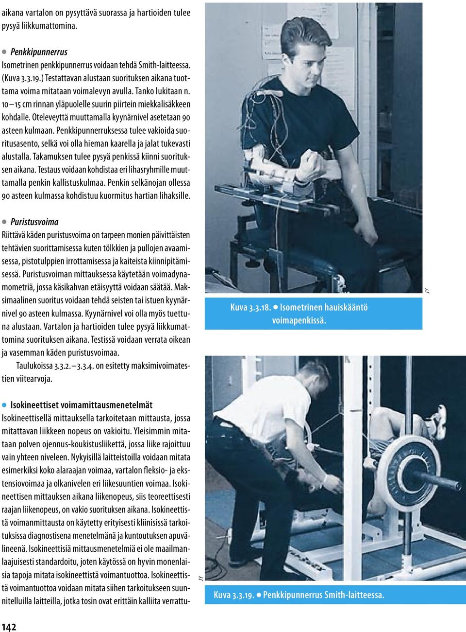 Oteleveyttä muuttamalla kyynärnivel asetetaan 90 asteen kulmaan. Penkkipunnerruksessa tulee vakioida suoritusasento, selkä voi olla hieman kaarella ja jalat tukevasti alustalla.