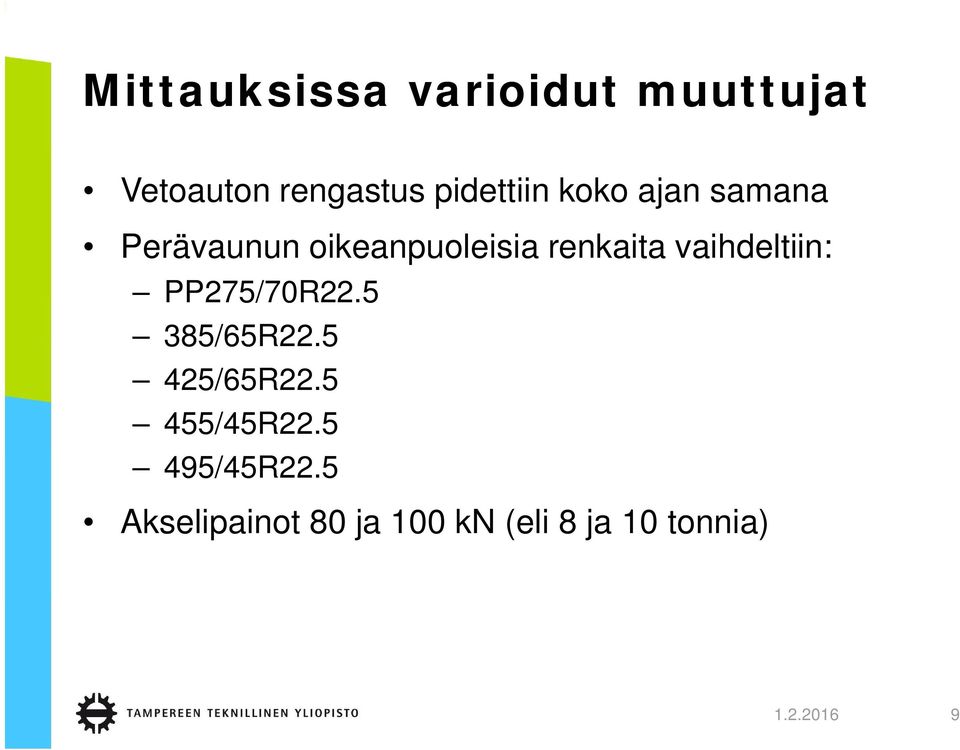 renkaita vaihdeltiin: PP275/70R22.5 385/65R22.5 425/65R22.