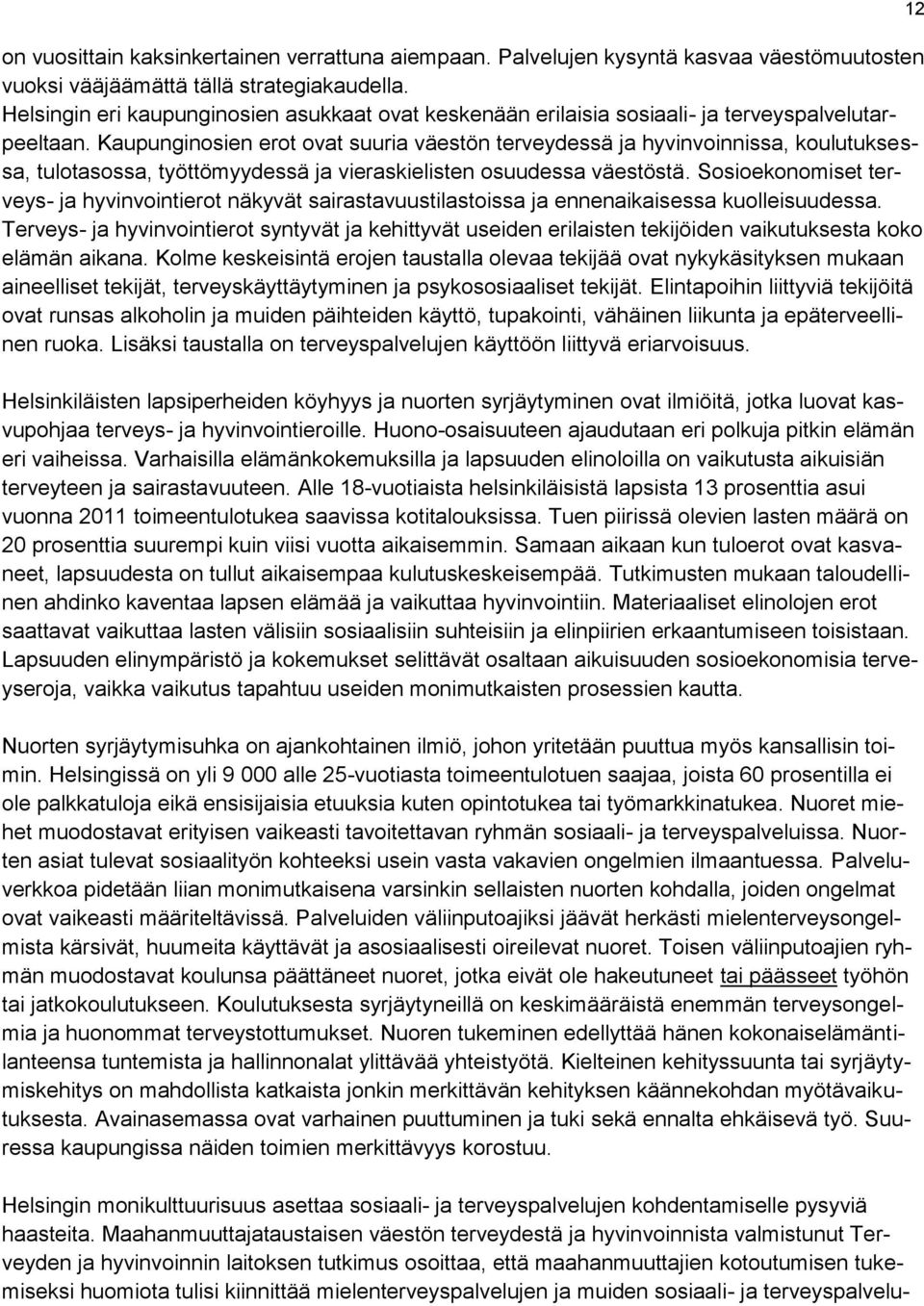 Kaupunginosien erot ovat suuria väestön terveydessä ja hyvinvoinnissa, koulutuksessa, tulotasossa, työttömyydessä ja vieraskielisten osuudessa väestöstä.