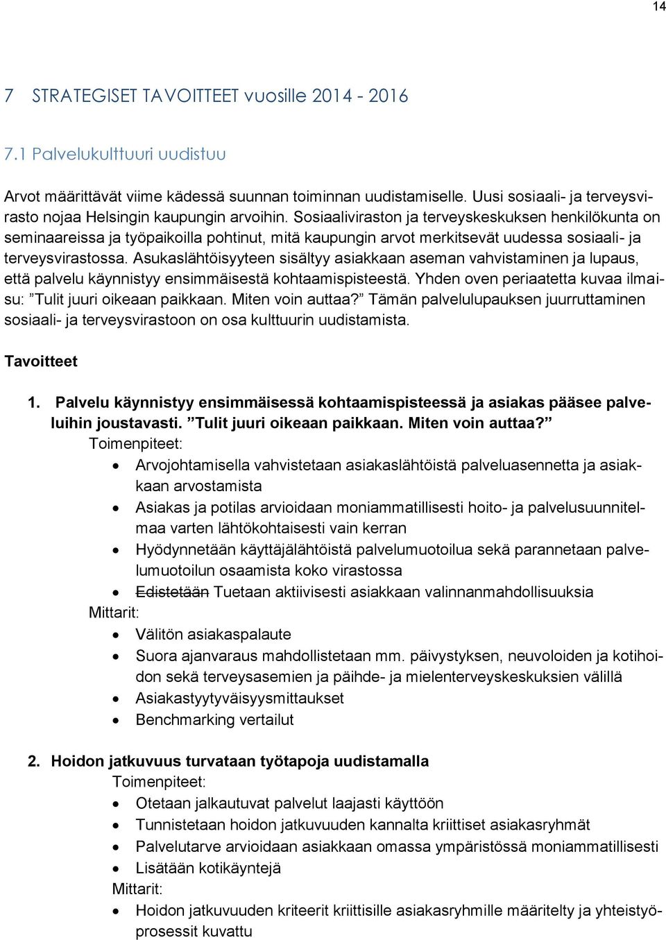 Sosiaaliviraston ja terveyskeskuksen henkilökunta on seminaareissa ja työpaikoilla pohtinut, mitä kaupungin arvot merkitsevät uudessa sosiaali- ja terveysvirastossa.