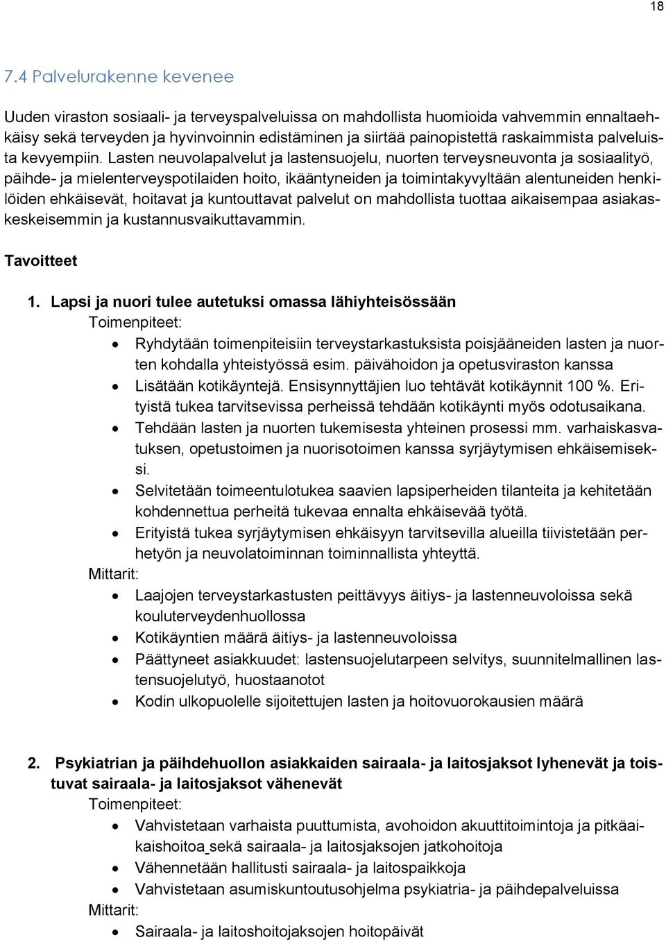 Lasten neuvolapalvelut ja lastensuojelu, nuorten terveysneuvonta ja sosiaalityö, päihde- ja mielenterveyspotilaiden hoito, ikääntyneiden ja toimintakyvyltään alentuneiden henkilöiden ehkäisevät,