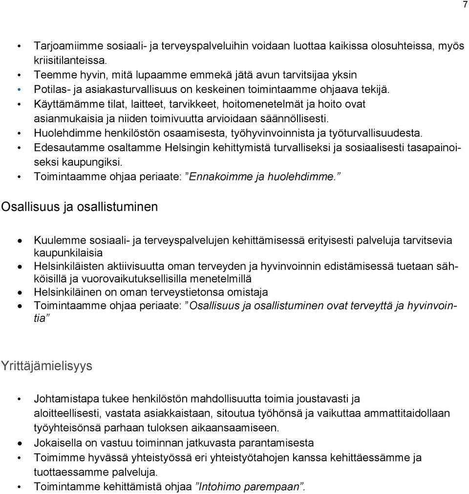 Käyttämämme tilat, laitteet, tarvikkeet, hoitomenetelmät ja hoito ovat asianmukaisia ja niiden toimivuutta arvioidaan säännöllisesti.