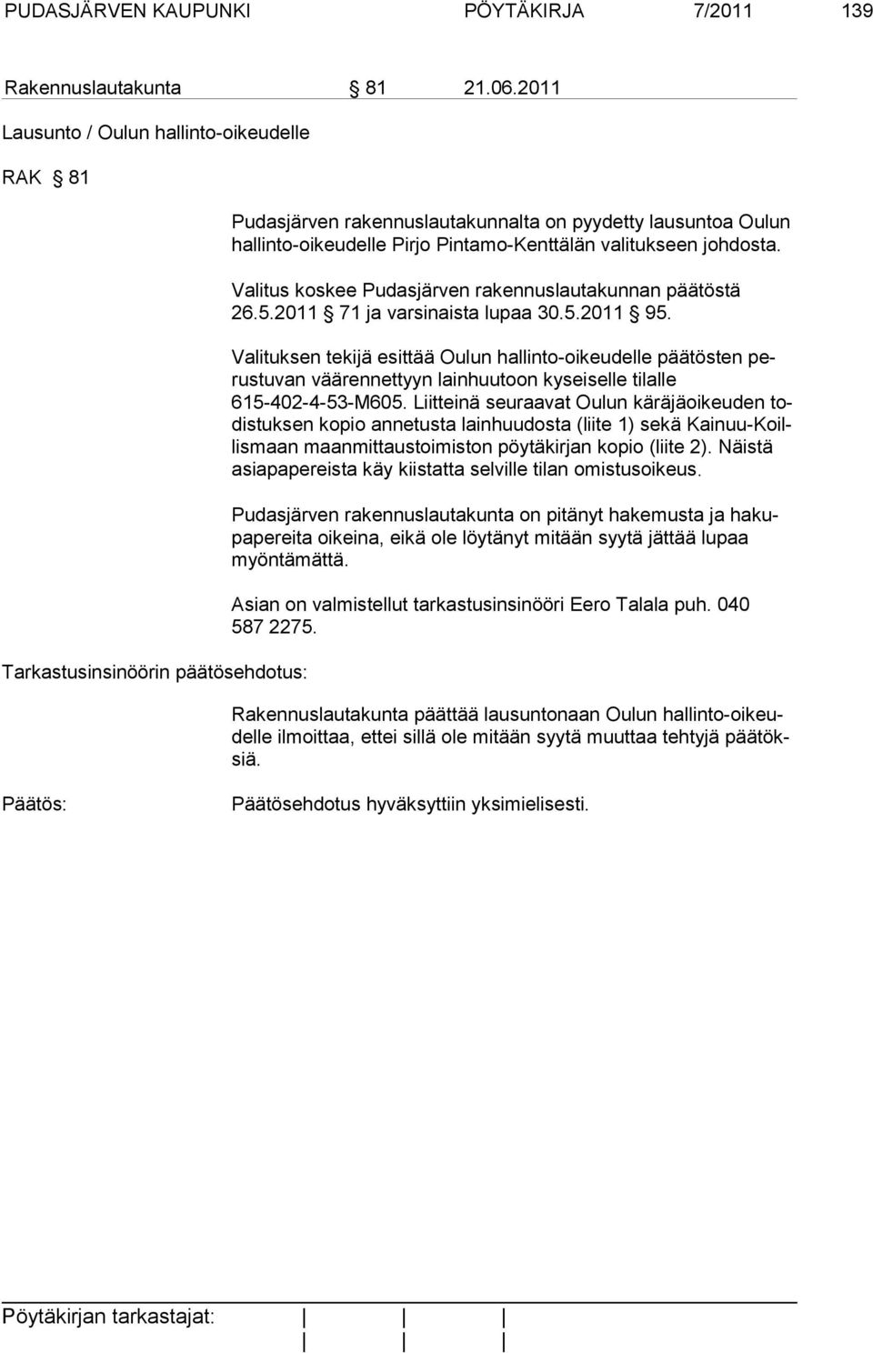tukseen johdosta. Valitus koskee Pudasjärven rakennuslautakunnan päätöstä 26.5.2011 71 ja varsinaista lupaa 30.5.2011 95.