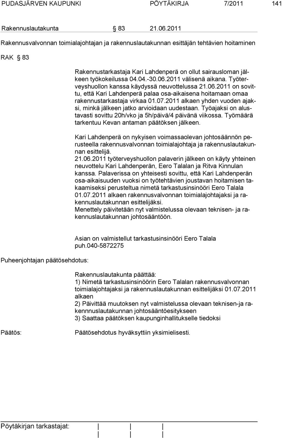 2011 välisenä aikana. Työterveyshuollon kanssa käydyssä neuvottelussa 21.06.2011 on sovittu, että Kari Lahdenperä palaa osa-aikaisena hoitamaan omaa rakennustarkastaja virkaa 01.07.