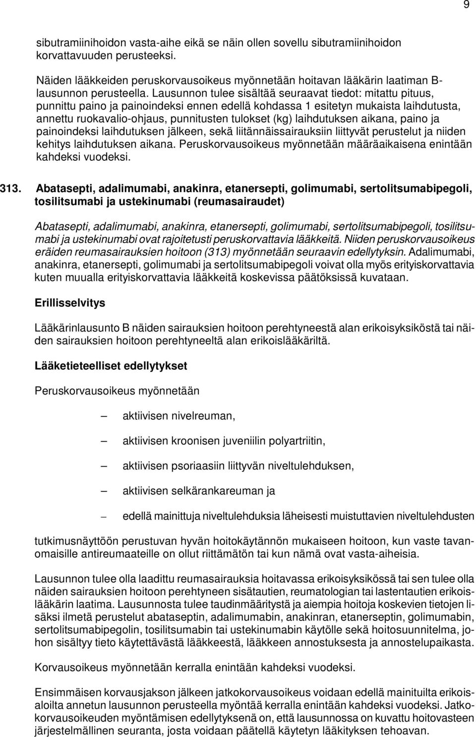 Lausunnon tulee sisältää seuraavat tiedot: mitattu pituus, punnittu paino ja painoindeksi ennen edellä kohdassa 1 esitetyn mukaista laihdutusta, annettu ruokavalio-ohjaus, punnitusten tulokset (kg)