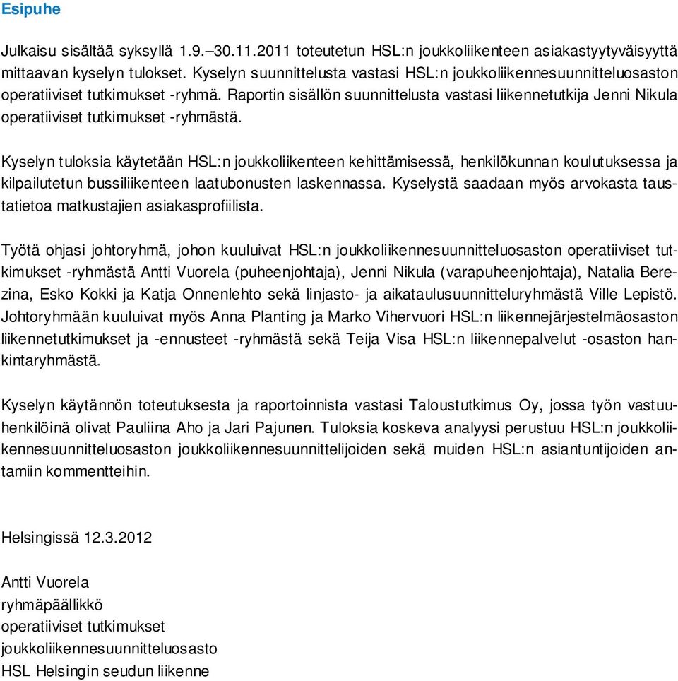 Raportin sisällön suunnittelusta vastasi liikennetutkija Jenni Nikula operatiiviset tutkimukset -ryhmästä.