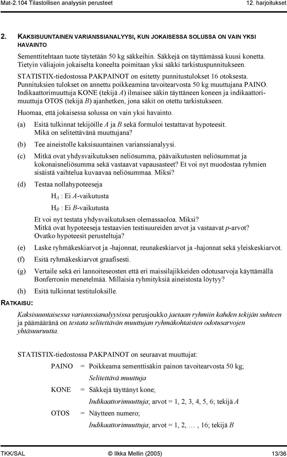 Punnituksien tulokset on annettu poikkeamina tavoitearvosta 50 kg muuttujana PAINO.