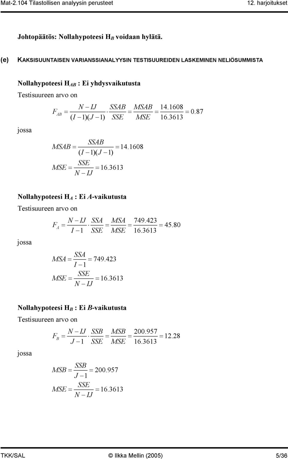 1608 = = = = 0.87 ( I 1)( J 1) SSE MSE 16.3613 jossa SSAB MSAB = = 14.1608 ( I 1)( J 1) SSE MSE = = 16.