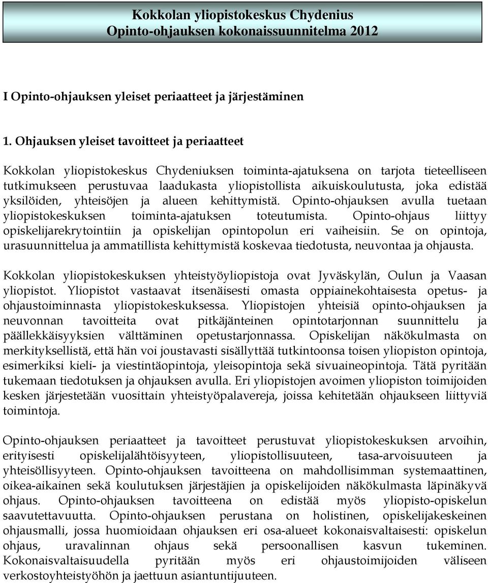 joka edistää yksilöiden, yhteisöjen ja alueen kehittymistä. Opinto-ohjauksen avulla tuetaan yliopistokeskuksen toiminta-ajatuksen toteutumista.
