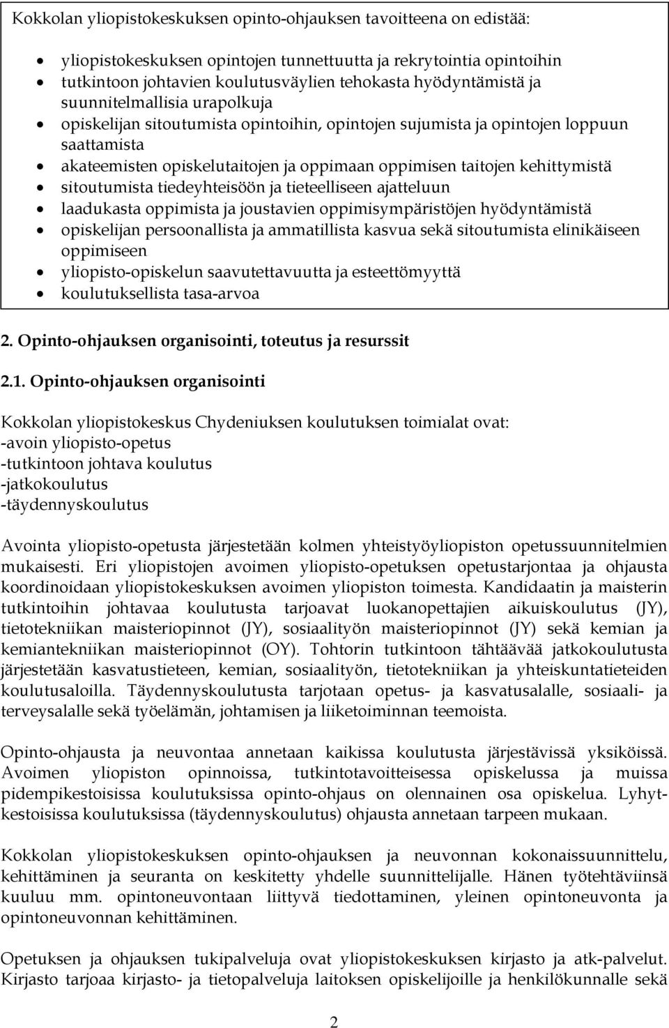 sitoutumista tiedeyhteisöön ja tieteelliseen ajatteluun laadukasta oppimista ja joustavien oppimisympäristöjen hyödyntämistä opiskelijan persoonallista ja ammatillista kasvua sekä sitoutumista