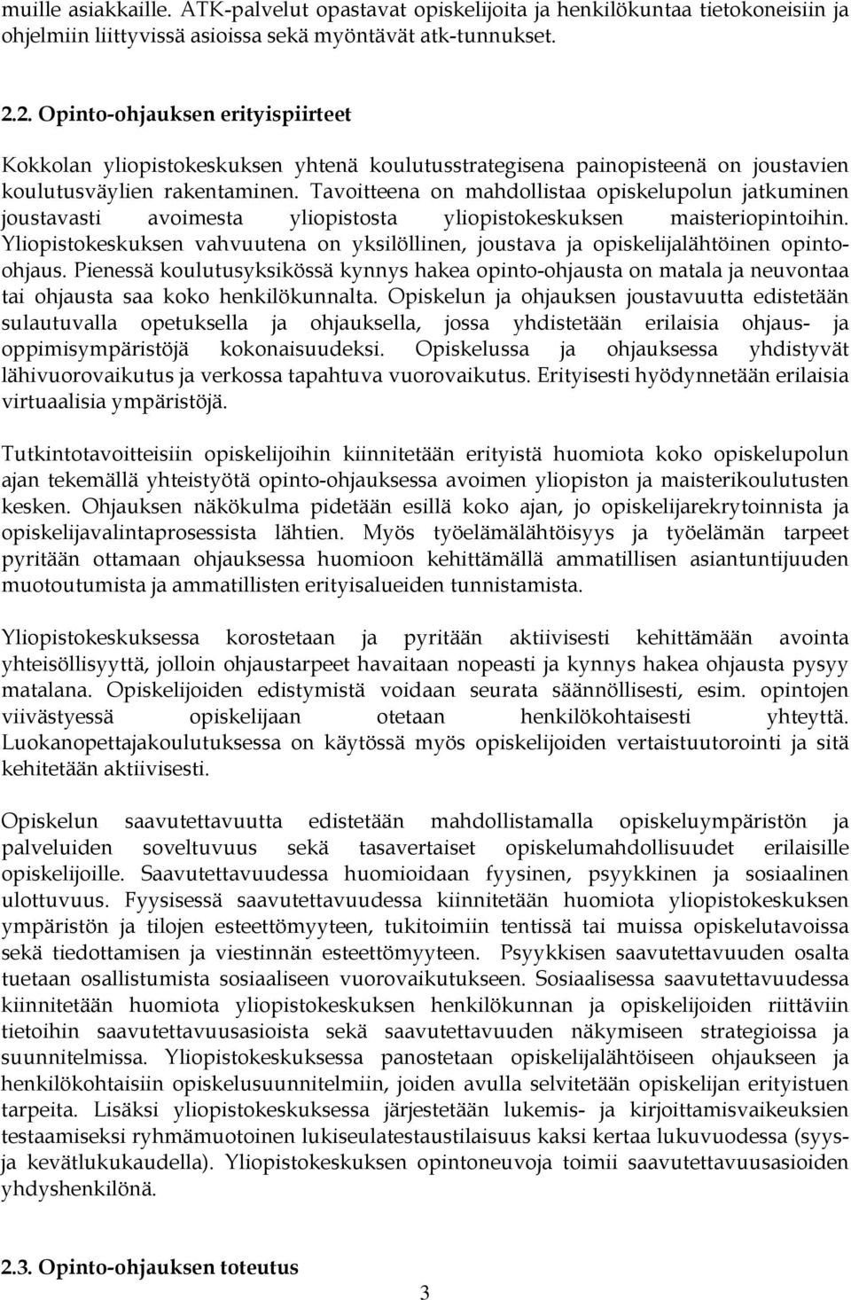Tavoitteena on mahdollistaa opiskelupolun jatkuminen joustavasti avoimesta yliopistosta yliopistokeskuksen maisteriopintoihin.