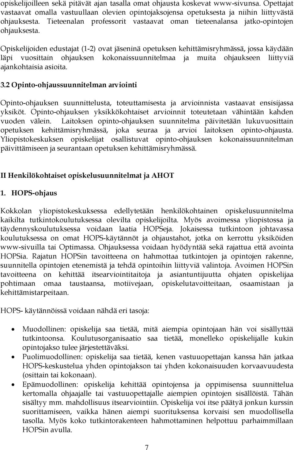Opiskelijoiden edustajat (1-2) ovat jäseninä opetuksen kehittämisryhmässä, jossa käydään läpi vuosittain ohjauksen kokonaissuunnitelmaa ja muita ohjaukseen liittyviä ajankohtaisia asioita. 3.