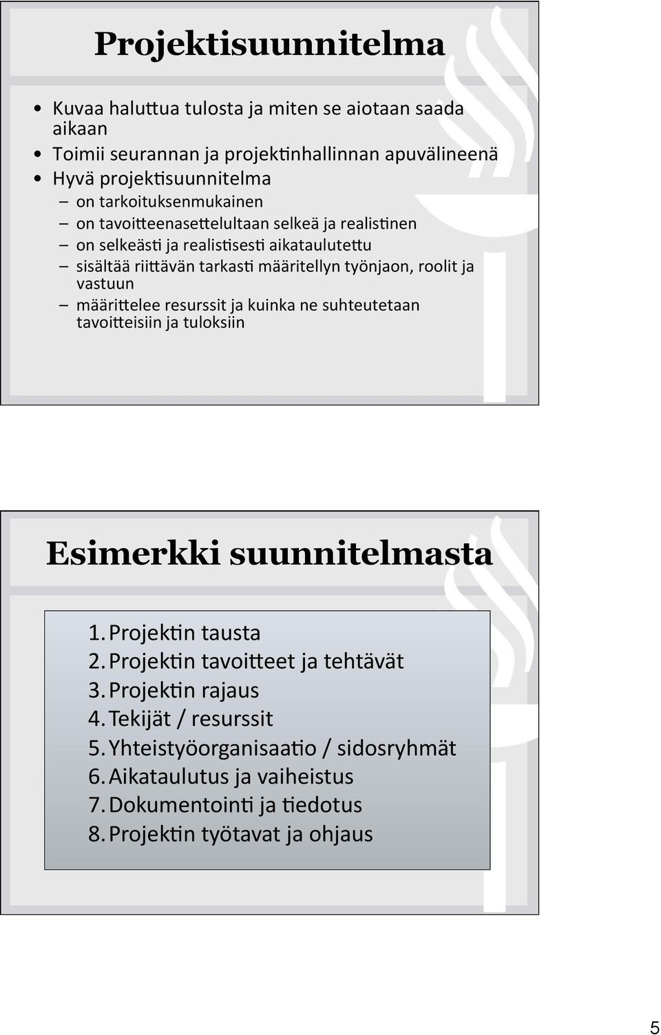 roolit ja vastuun määricelee resurssit ja kuinka ne suhteutetaan tavoiceisiin ja tuloksiin Esimerkki suunnitelmasta 1. Projek4n tausta 2.