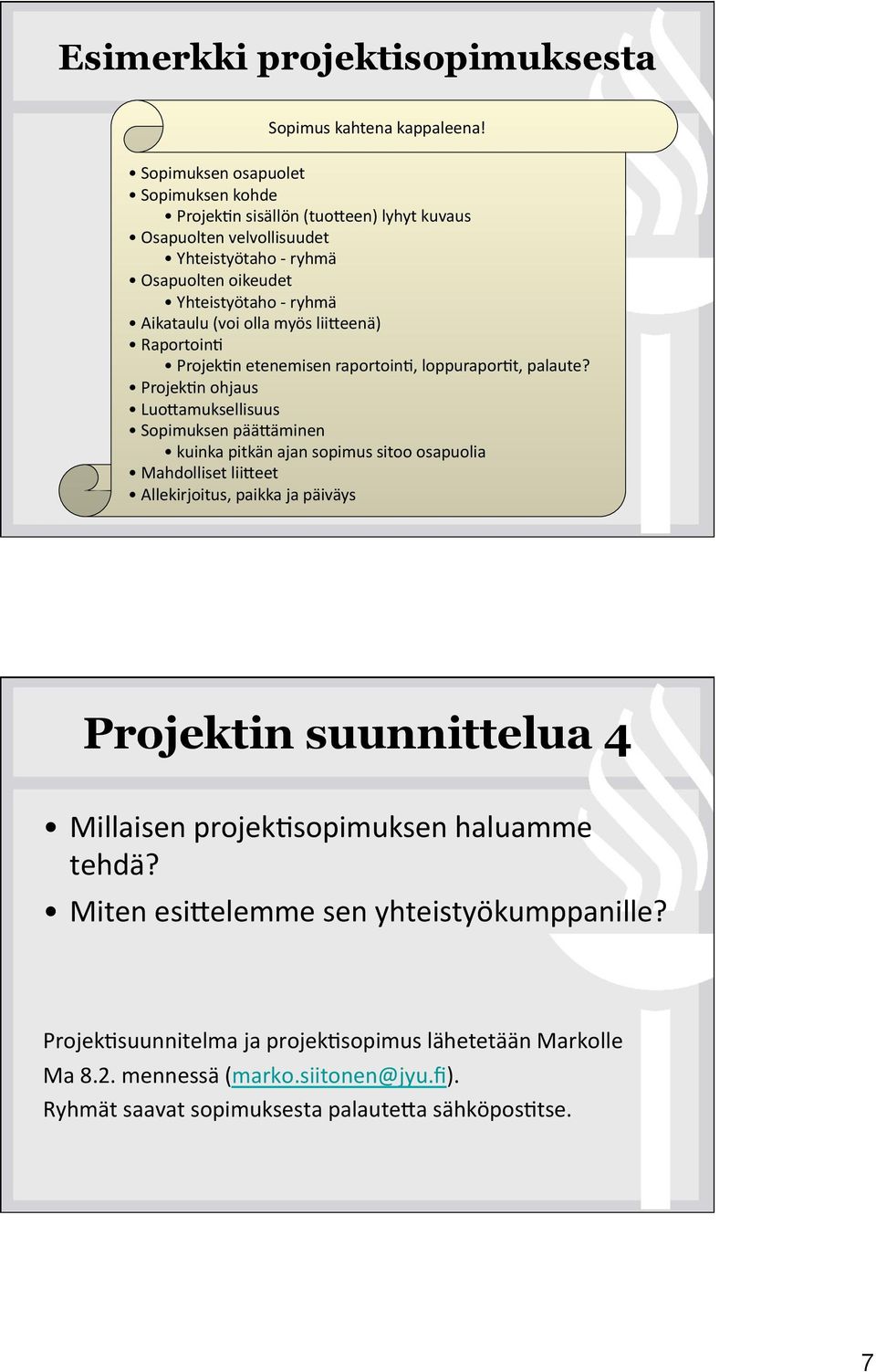 olla myös liiceenä) Raportoin4 Projek4n etenemisen raportoin4, loppurapor4t, palaute?