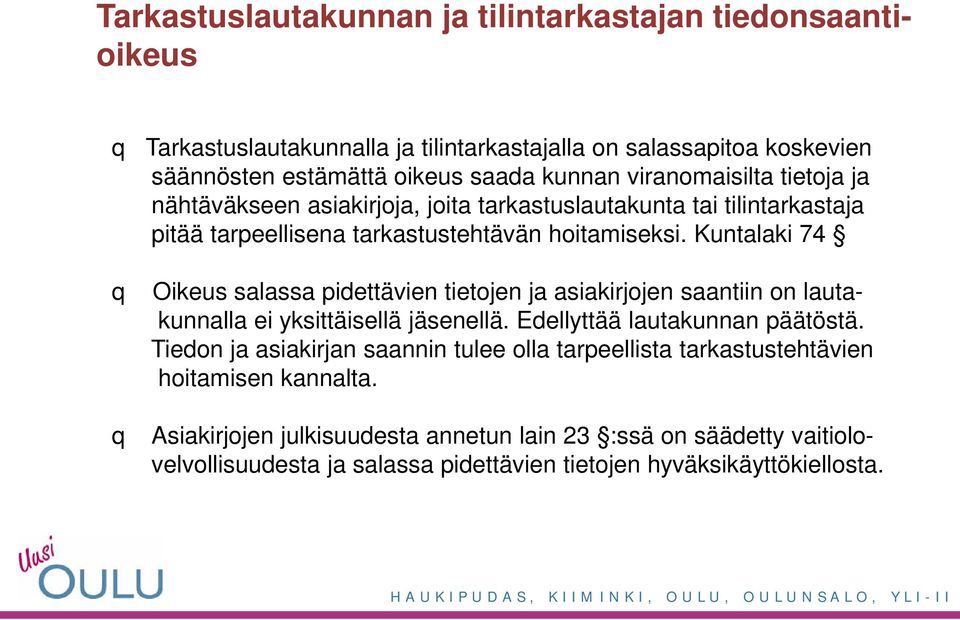 Kuntalaki 74 Oikeus salassa pidettävien tietojen ja asiakirjojen saantiin on lautakunnalla ei yksittäisellä jäsenellä. Edellyttää lautakunnan päätöstä.