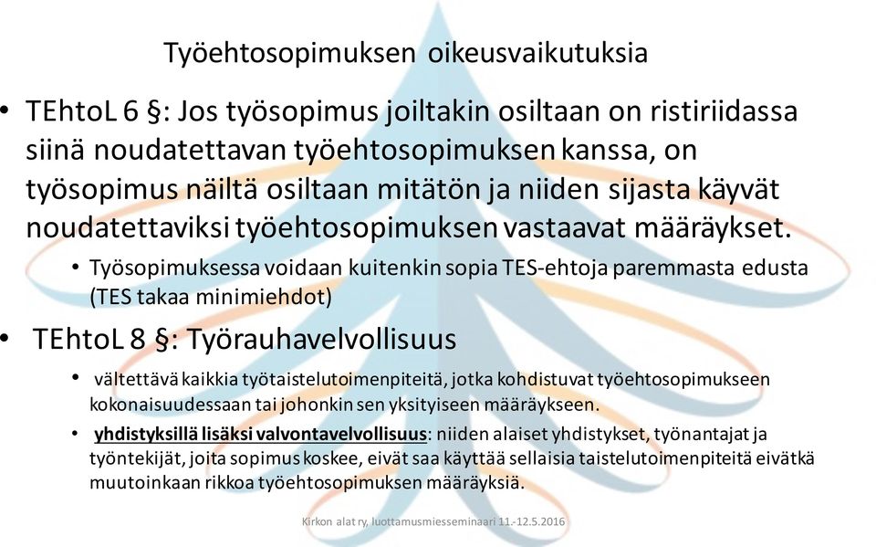 Työsopimuksessa voidaan kuitenkin sopia TES- ehtoja paremmasta edusta (TES takaa minimiehdot) TEhtoL 8 : Työrauhavelvollisuus vältettävä kaikkia työtaistelutoimenpiteitä, jotka kohdistuvat