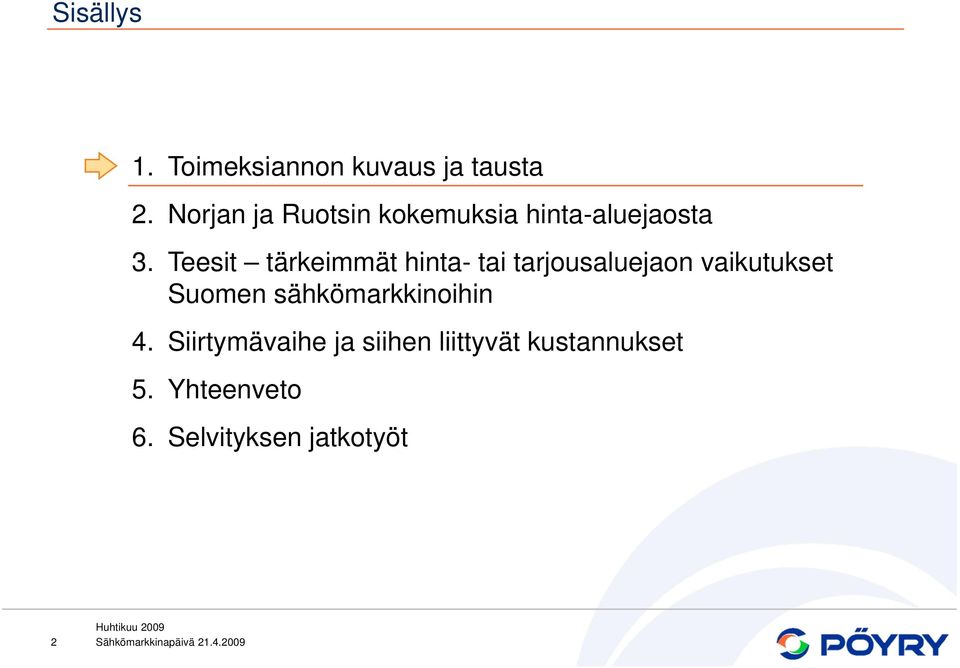 Teesit tärkeimmät hinta- tai tarjousaluejaon vaikutukset Suomen