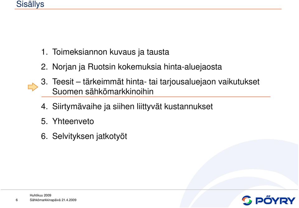 Teesit tärkeimmät hinta- tai tarjousaluejaon vaikutukset Suomen