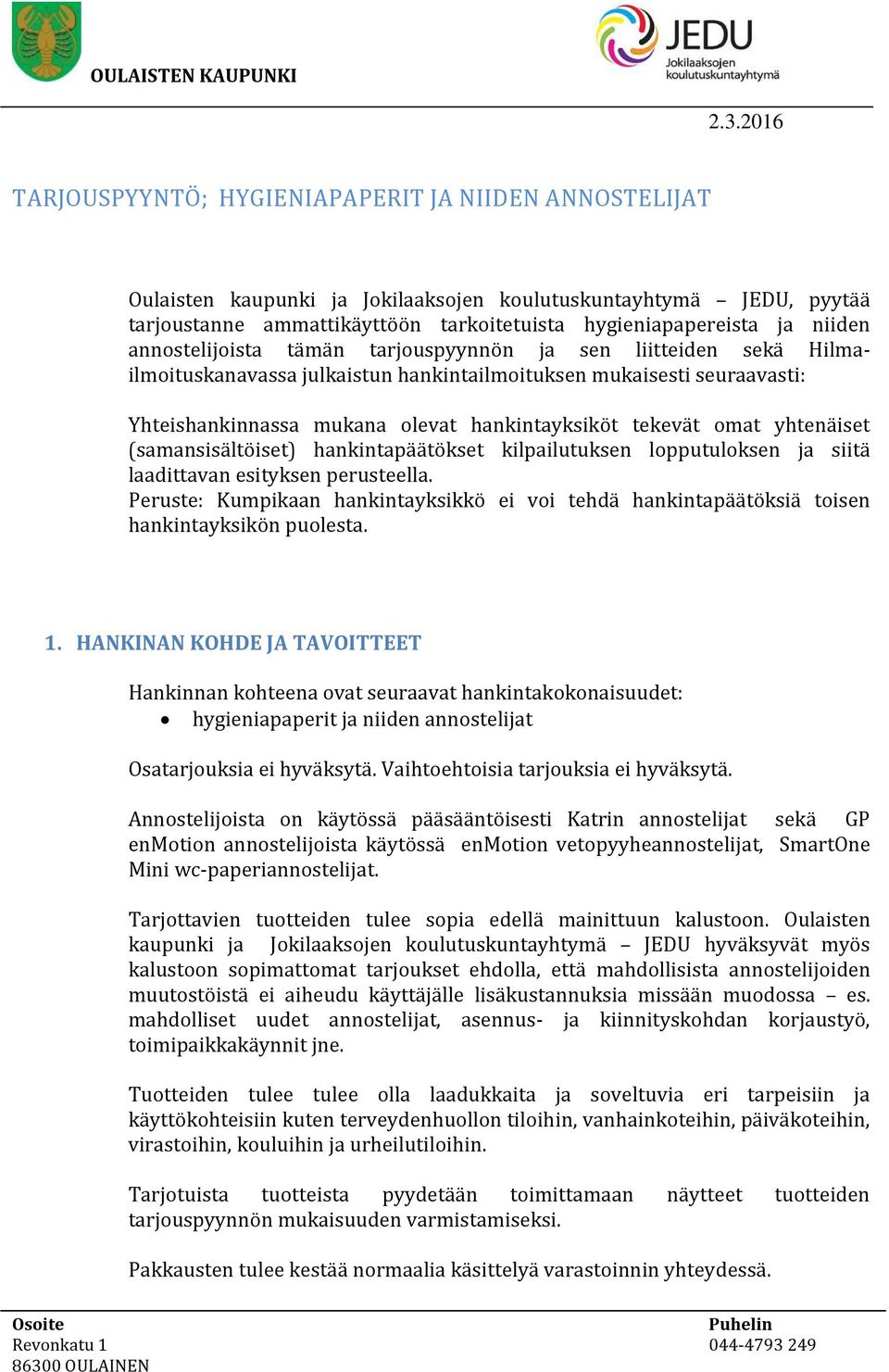 tekevät omat yhtenäiset (samansisältöiset) hankintapäätökset kilpailutuksen lopputuloksen ja siitä laadittavan esityksen perusteella.