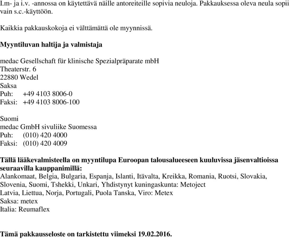 6 22880 Wedel Saksa Puh: +49 4103 8006-0 Faksi: +49 4103 8006-100 Suomi medac GmbH sivuliike Suomessa Puh: (010) 420 4000 Faksi: (010) 420 4009 Tällä lääkevalmisteella on myyntilupa Euroopan