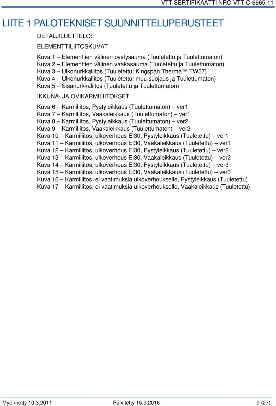 IKKUNA- JA OVIKARMILIITOKSET Kuva 6 Karmiliitos, Pystyleikkaus (Tuulettumaton) ver1 Kuva 7 Karmiliitos, Vaakaleikkaus (Tuulettumaton) ver1 Kuva 8 Karmiliitos, Pystyleikkaus (Tuulettumaton) ver2 Kuva