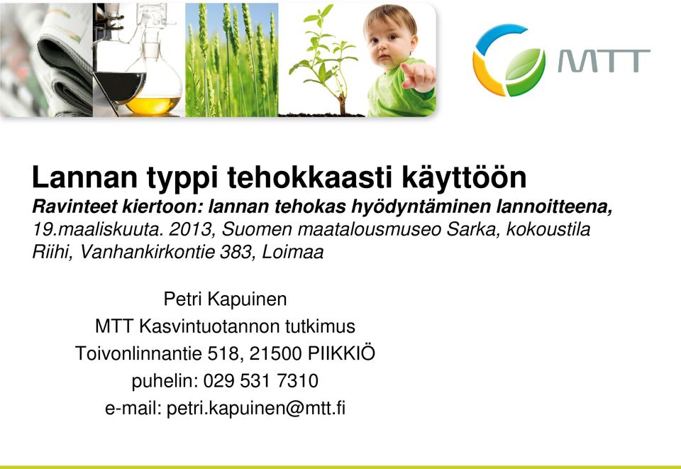 2013, Suomen maatalousmuseo Sarka, kokoustila Riihi, Vanhankirkontie 383, Loimaa
