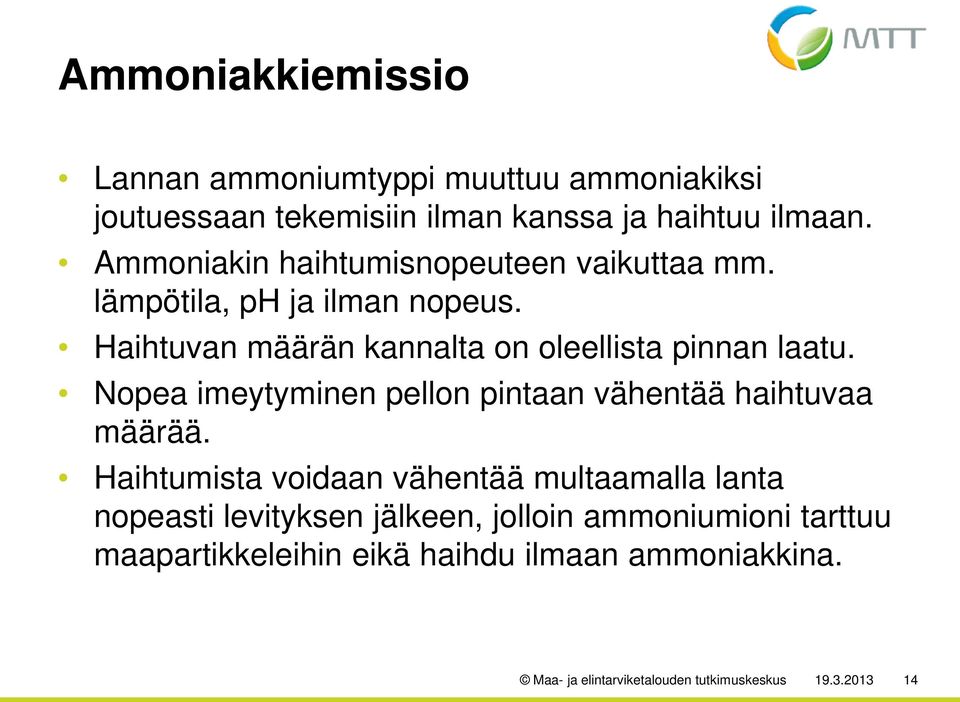 Nopea imeytyminen pellon pintaan vähentää haihtuvaa määrää.
