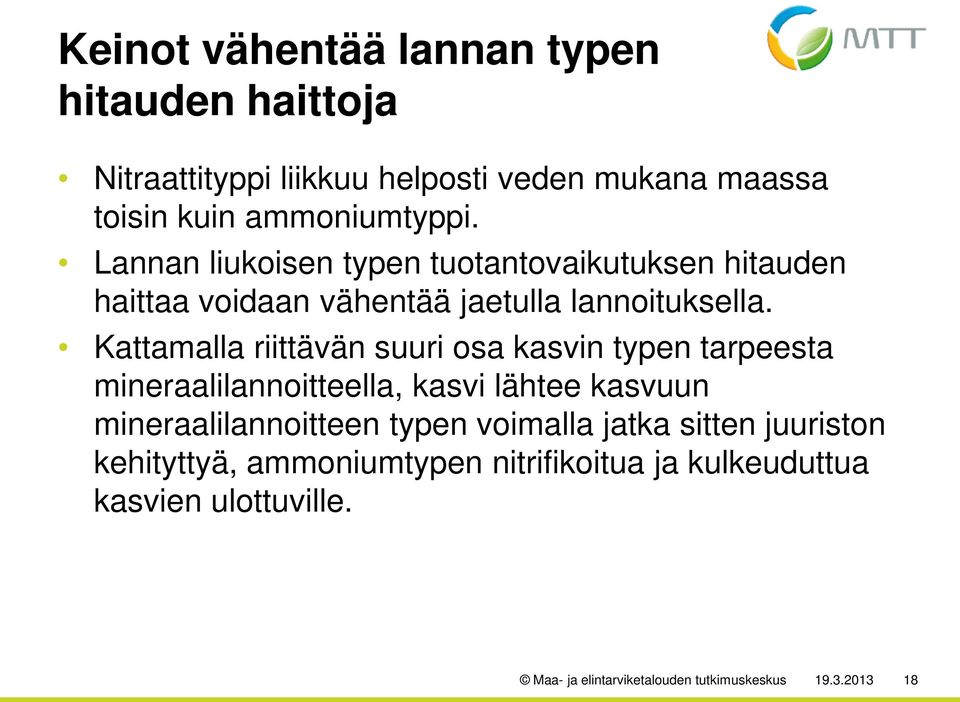 Kattamalla riittävän suuri osa kasvin typen tarpeesta mineraalilannoitteella, kasvi lähtee kasvuun mineraalilannoitteen typen
