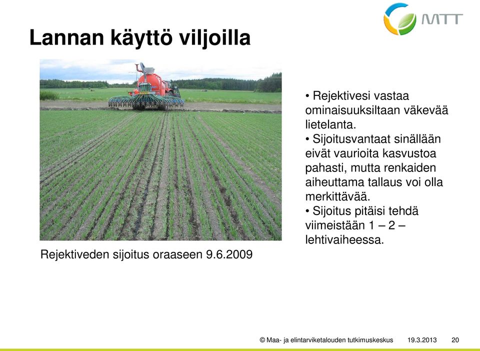Sijoitusvantaat sinällään eivät vaurioita kasvustoa pahasti, mutta renkaiden aiheuttama