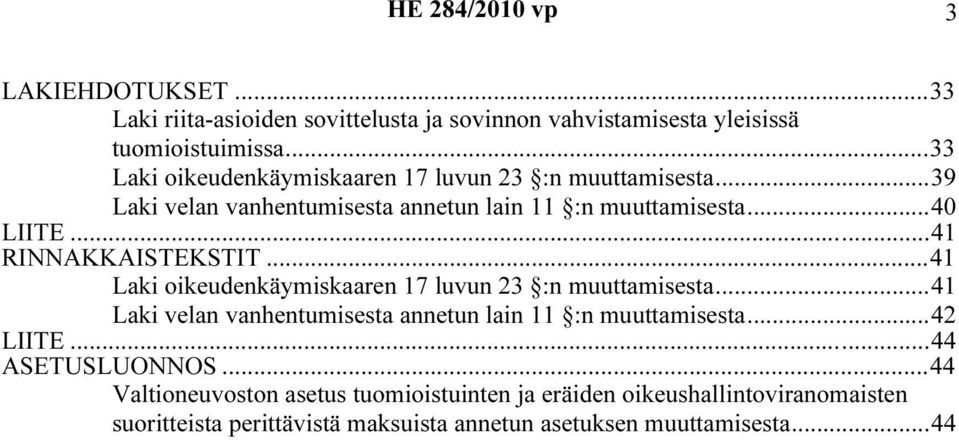 ..41 RINNAKKAISTEKSTIT...41 Laki oikeudenkäymiskaaren 17 luvun 23 :n muuttamisesta.