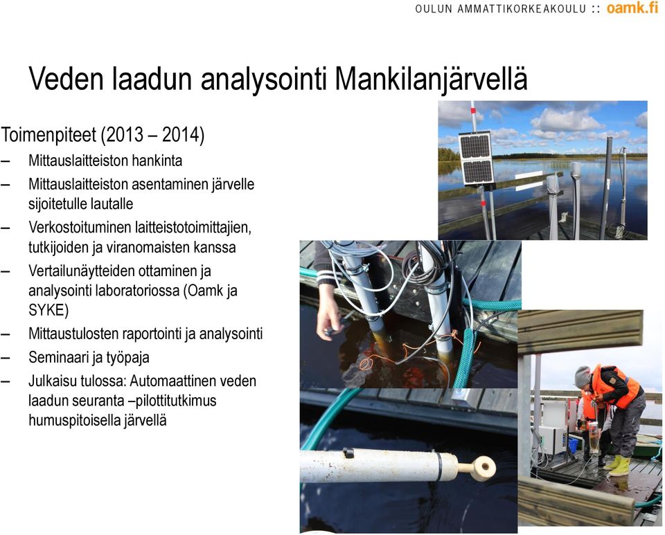 kanssa Vertailunäytteiden ottaminen ja analysointi laboratoriossa (Oamk ja SYKE) Mittaustulosten raportointi ja