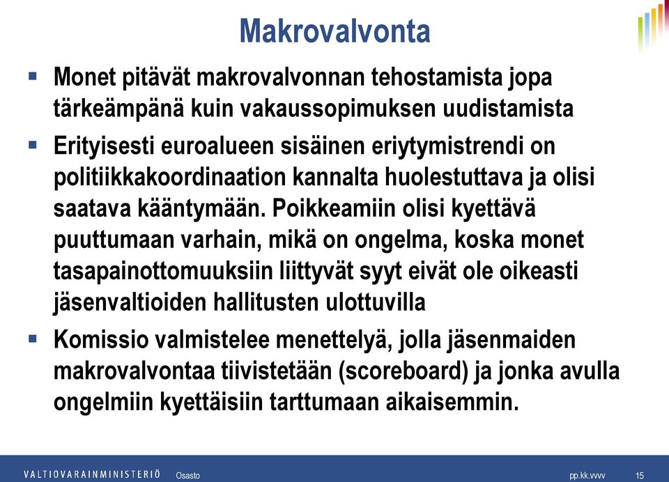 Poikkeamiin olisi kyettävä puuttumaan varhain, mikä on ongelma, koska monet tasapainottomuuksiin liittyvät syyt eivät ole oikeasti jäsenvaltioiden