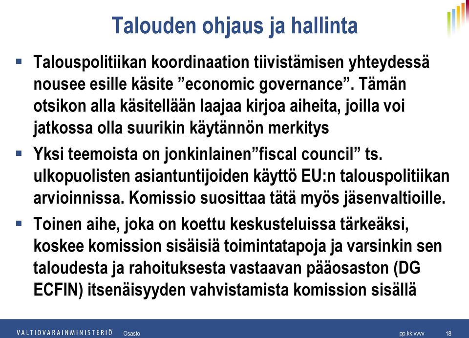 ulkopuolisten asiantuntijoiden käyttö EU:n talouspolitiikan arvioinnissa. Komissio suosittaa tätä myös jäsenvaltioille.