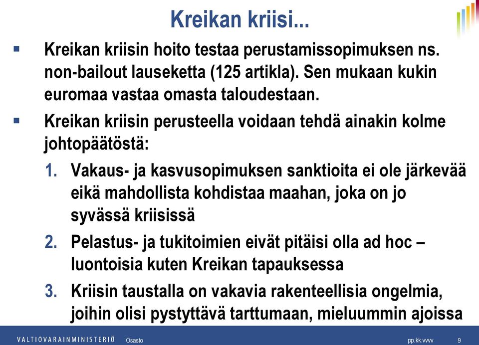 Vakaus- ja kasvusopimuksen sanktioita ei ole järkevää eikä mahdollista kohdistaa maahan, joka on jo syvässä kriisissä 2.